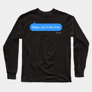 Nope, Don’t like that Text Long Sleeve T-Shirt